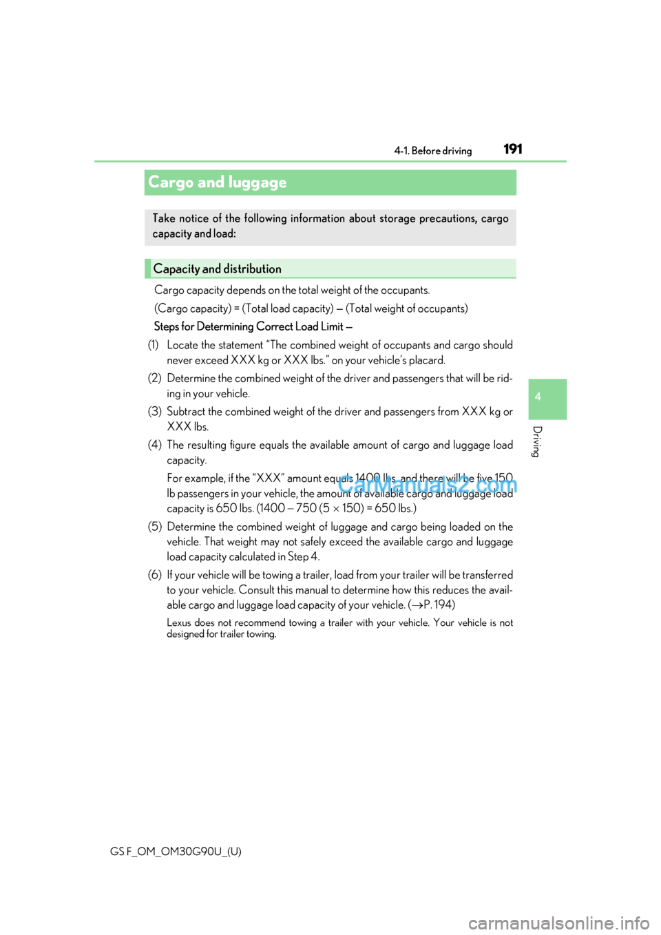 Lexus GS F 2019  Owners Manuals 191
GS F_OM_OM30G90U_(U)4-1. Before driving
4
Driving
Cargo and luggage
Cargo capacity depends on the total weight of the occupants. 
(Cargo capacity) = (Total load capac
ity) — (Total weight of occ