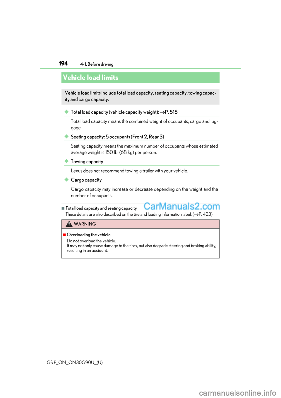 Lexus GS F 2019  Owners Manuals 194
GS F_OM_OM30G90U_(U)4-1. Before driving
Vehicle load limits
◆Total load capacity (vehicle capacity weight): 
P. 518
Total load capacity means the combined  weight of occupants, cargo and lug-