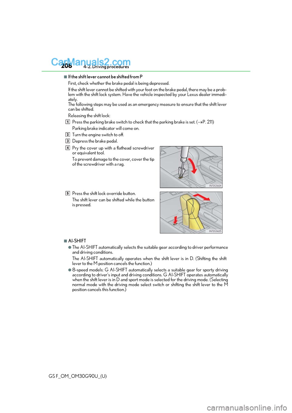Lexus GS F 2019  Owners Manuals 208
GS F_OM_OM30G90U_(U)4-2. Driving procedures
■If the shift lever cannot be shifted from P
First, check whether the brak
e pedal is being depressed.
If the shift lever cannot be shifted with your 