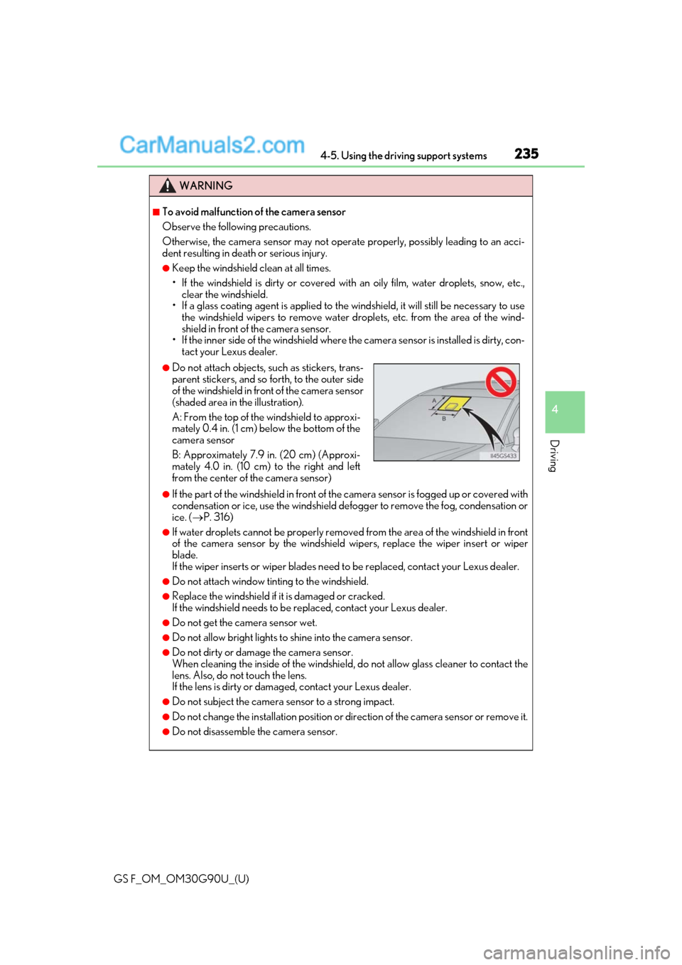 Lexus GS F 2019  s User Guide GS F_OM_OM30G90U_(U)
2354-5. Using the driving support systems
4
Driving
WARNING
■To avoid malfunction of the camera sensor
Observe the following precautions.
Otherwise, the camera sensor may not op