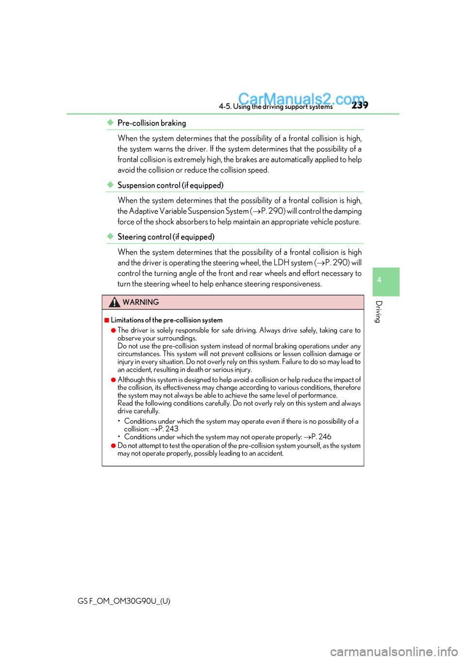 Lexus GS F 2019  Owners Manuals GS F_OM_OM30G90U_(U)
2394-5. Using the driving support systems
4
Driving
◆Pre-collision braking
When the system determines that the possibility of a frontal collision is high,
the system warns the d