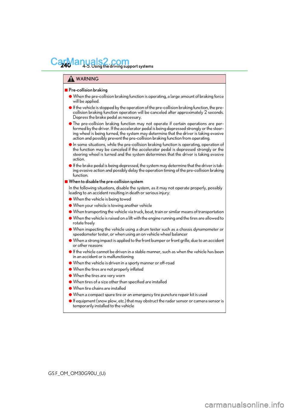 Lexus GS F 2019  Owners Manuals 240
GS F_OM_OM30G90U_(U)4-5. Using the driving support systems
WARNING
■Pre-collision braking
●When the pre-collision braking function is 
operating, a large amount of braking force
will be applie