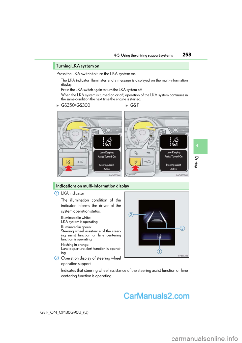 Lexus GS F 2019 s Service Manual GS F_OM_OM30G90U_(U)
2534-5. Using the driving support systems
4
Driving
Press the LKA switch to turn the LKA system on.
The LKA indicator illuminates and a message is displayed on the multi-informati Lexus GS F 2019 s Service Manual GS F_OM_OM30G90U_(U)
2534-5. Using the driving support systems
4
Driving
Press the LKA switch to turn the LKA system on.
The LKA indicator illuminates and a message is displayed on the multi-informati
