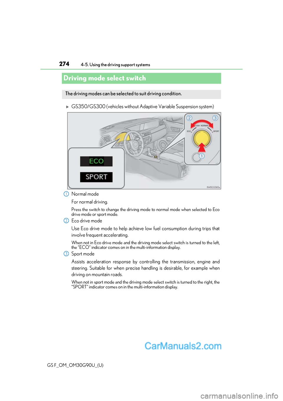 Lexus GS F 2019 s Workshop Manual 274
GS F_OM_OM30G90U_(U)4-5. Using the driving support systems
Driving mode select switch
GS350/GS300 (vehicles without Adaptive Variable Suspension system)
Normal mode
For normal driving.
Press th Lexus GS F 2019 s Workshop Manual 274
GS F_OM_OM30G90U_(U)4-5. Using the driving support systems
Driving mode select switch
GS350/GS300 (vehicles without Adaptive Variable Suspension system)
Normal mode
For normal driving.
Press th