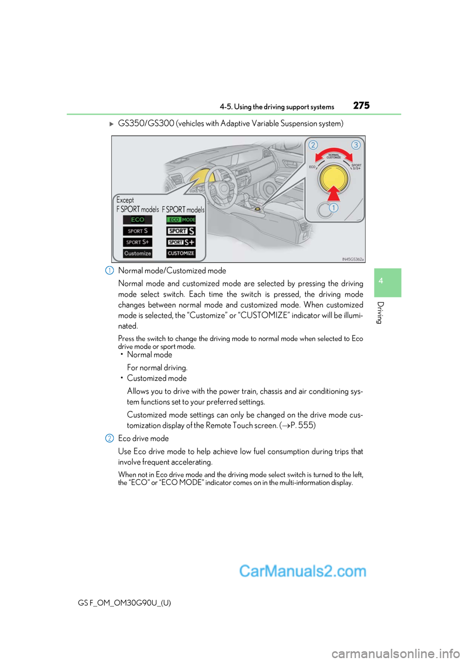 Lexus GS F 2019  Owners Manuals GS F_OM_OM30G90U_(U)
2754-5. Using the driving support systems
4
Driving
GS350/GS300 (vehicles with Adaptive Variable Suspension system)
Normal mode/Customized mode
Normal mode and customized mode 