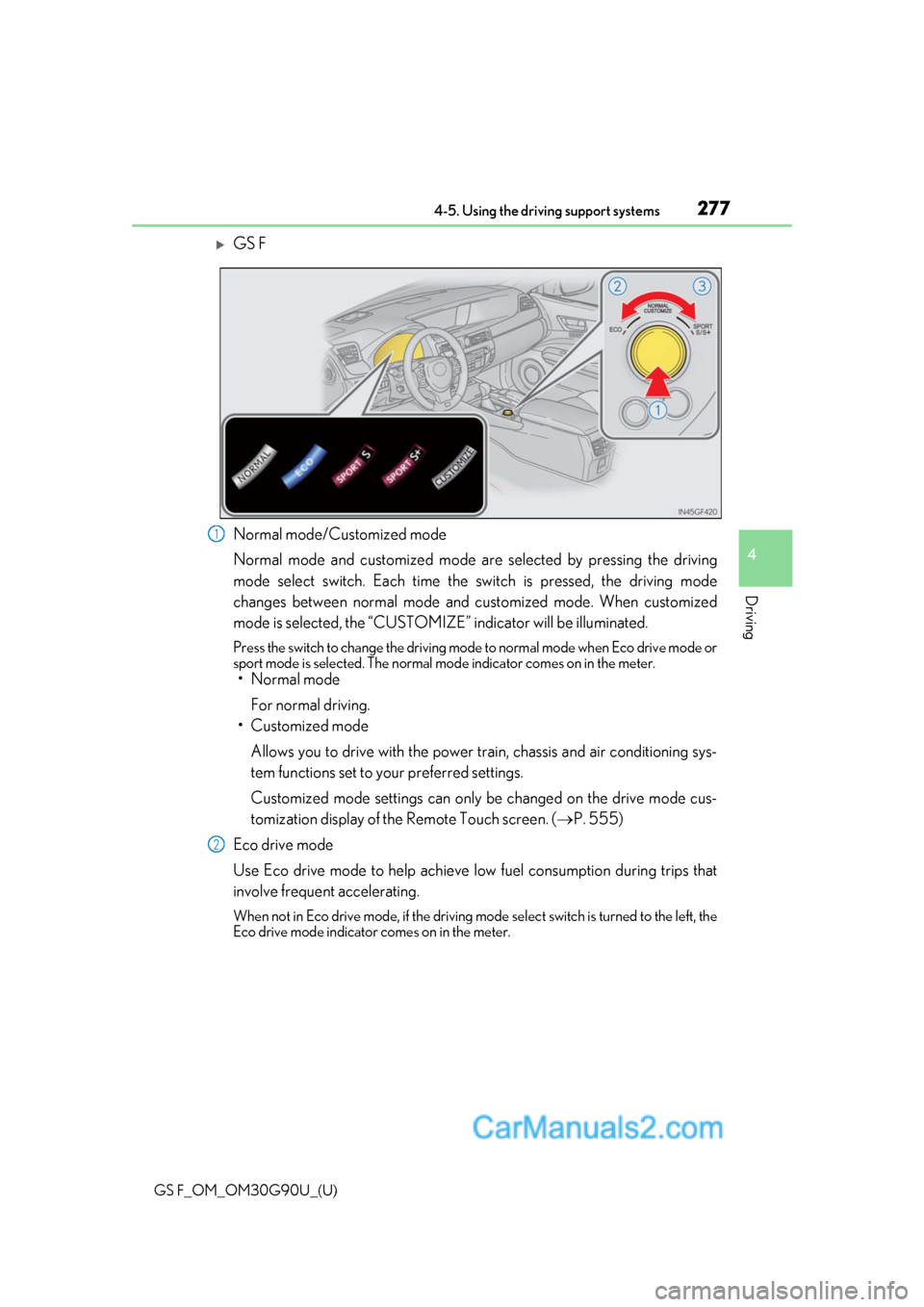Lexus GS F 2019  Owners Manuals GS F_OM_OM30G90U_(U)
2774-5. Using the driving support systems
4
Driving
GS F
Normal mode/Customized mode
Normal mode and customized mode are selected by pressing the driving
mode select switch. Ea