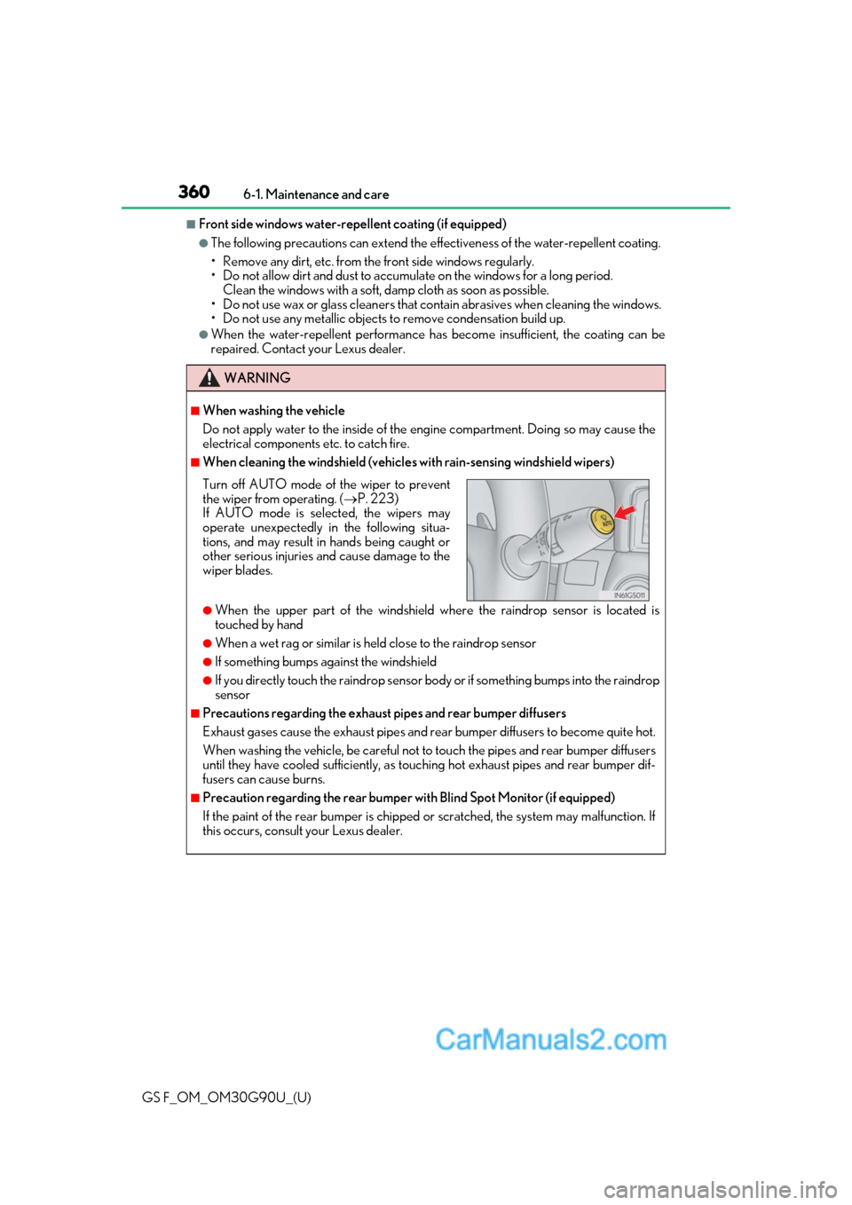 Lexus GS F 2019  Owners Manuals 360
GS F_OM_OM30G90U_(U)6-1. Maintenance and care
■Front side windows water-repellent coating (if equipped)
●The following precautions can extend the effectiveness of the water-repellent coating.
