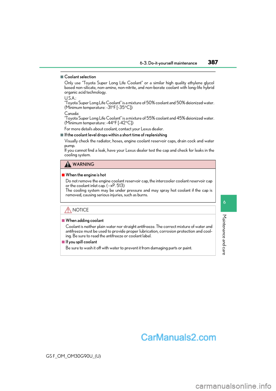 Lexus GS F 2019  Owners Manuals GS F_OM_OM30G90U_(U)
3876-3. Do-it-yourself maintenance
6
Maintenance and care
■Coolant selection
Only use “Toyota Super Long Life Coolant” or a similar high quality ethylene glycol
based non-si