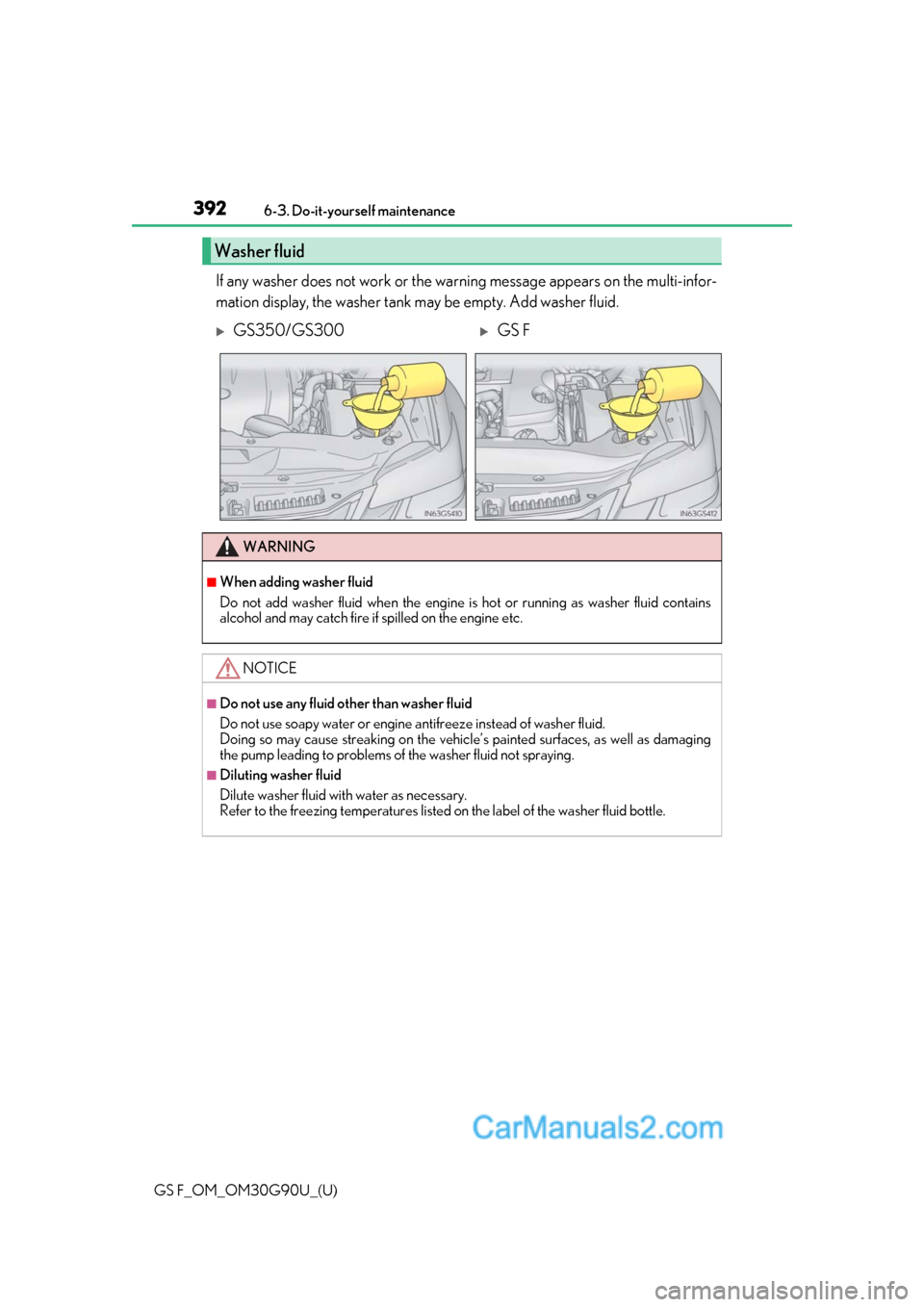 Lexus GS F 2019  Owners Manuals 392
GS F_OM_OM30G90U_(U)6-3. Do-it-yourself maintenance
If any washer does not work or the wa
rning message appears on the multi-infor-
mation display, the washer tank may be empty. Add washer fluid.
