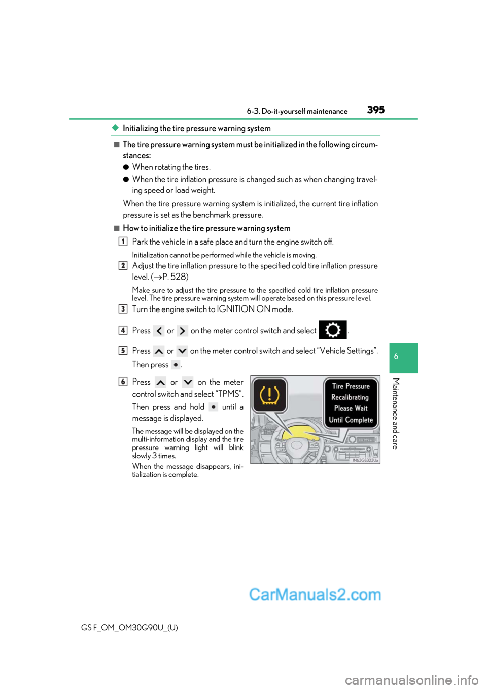 Lexus GS F 2019  Owners Manuals GS F_OM_OM30G90U_(U)
3956-3. Do-it-yourself maintenance
6
Maintenance and care
◆Initializing the tire pressure warning system
■The tire pressure warning system must be initialized in the following