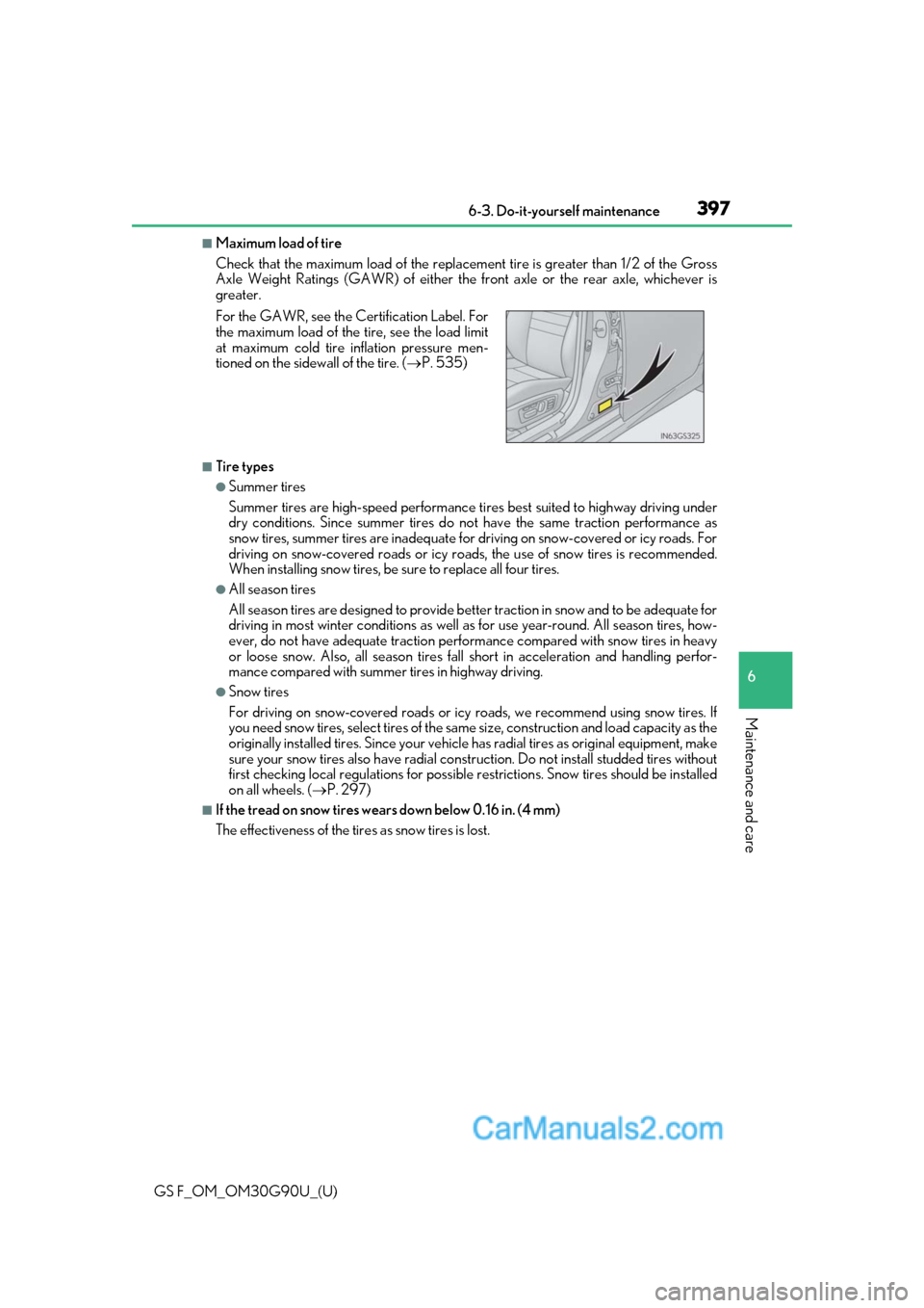 Lexus GS F 2019  Owners Manuals GS F_OM_OM30G90U_(U)
3976-3. Do-it-yourself maintenance
6
Maintenance and care
■Maximum load of tire
Check that the maximum load of the replacement tire is greater than 1/2 of the Gross
Axle Weight 