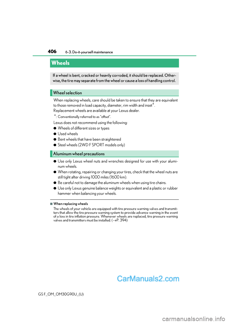 Lexus GS F 2019  Owners Manuals 406
GS F_OM_OM30G90U_(U)6-3. Do-it-yourself maintenance
Wheels
When replacing wheels, care should be ta
ken to ensure that they are equivalent
to those removed in load capacity, diameter, rim width an