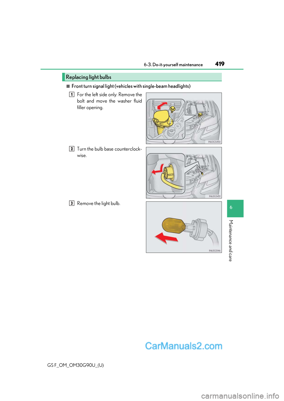 Lexus GS F 2019  Owners Manuals GS F_OM_OM30G90U_(U)
4196-3. Do-it-yourself maintenance
6
Maintenance and care
■Front turn signal light (vehicles with single-beam headlights)For the left side only: Remove the
bolt and move the was