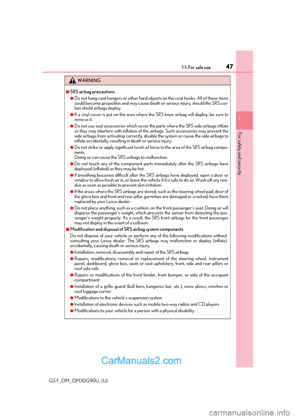 Lexus GS F 2019  s Service Manual 471-1. For safe use
GS F_OM_OM30G90U_(U)
1
For safety and security
WARNING
■SRS airbag precautions
●Do not hang coat hangers or other hard obje cts on the coat hooks. All of these items
could beco