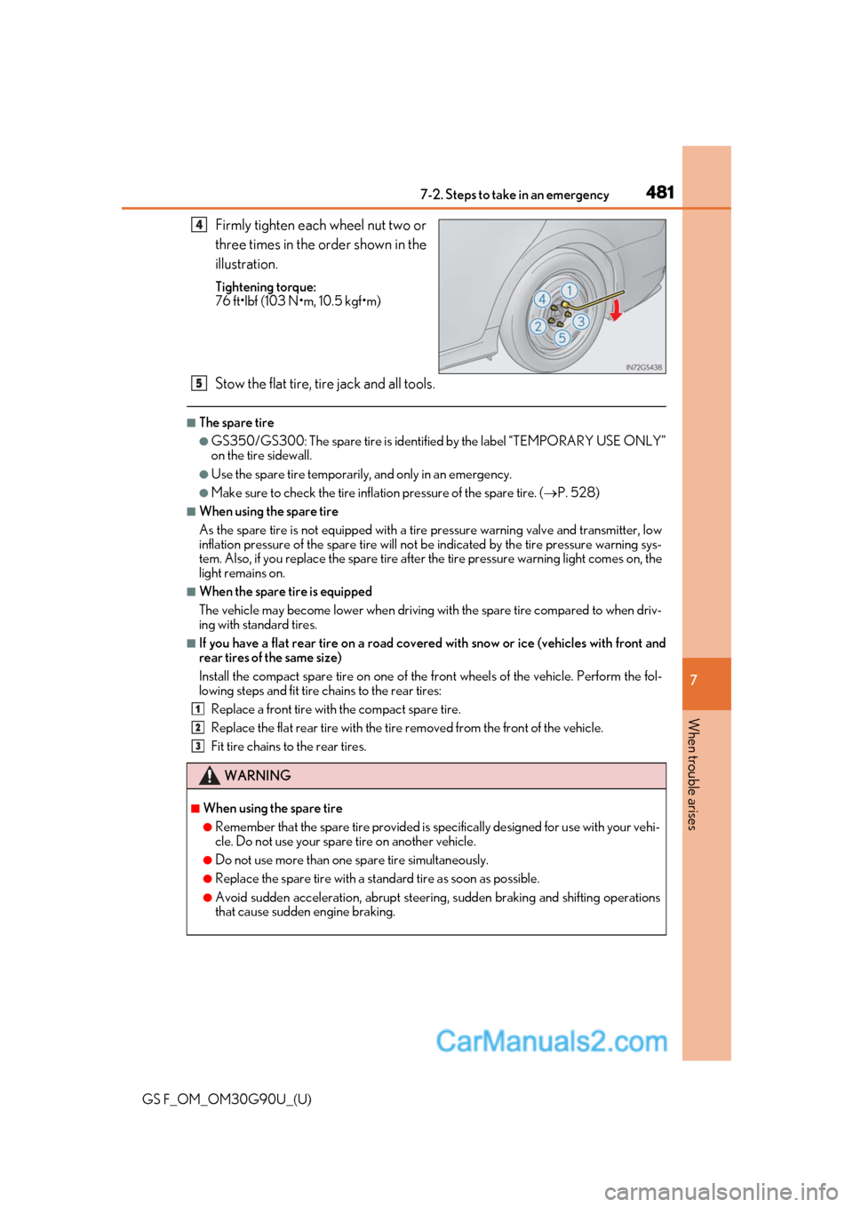 Lexus GS F 2019 s User Guide 4817-2. Steps to take in an emergency
GS F_OM_OM30G90U_(U)
7
When trouble arises
Firmly tighten each wheel nut two or
three times in the order shown in the
illustration.
Tightening torque:
76 ft•lbf Lexus GS F 2019 s User Guide 4817-2. Steps to take in an emergency
GS F_OM_OM30G90U_(U)
7
When trouble arises
Firmly tighten each wheel nut two or
three times in the order shown in the
illustration.
Tightening torque:
76 ft•lbf