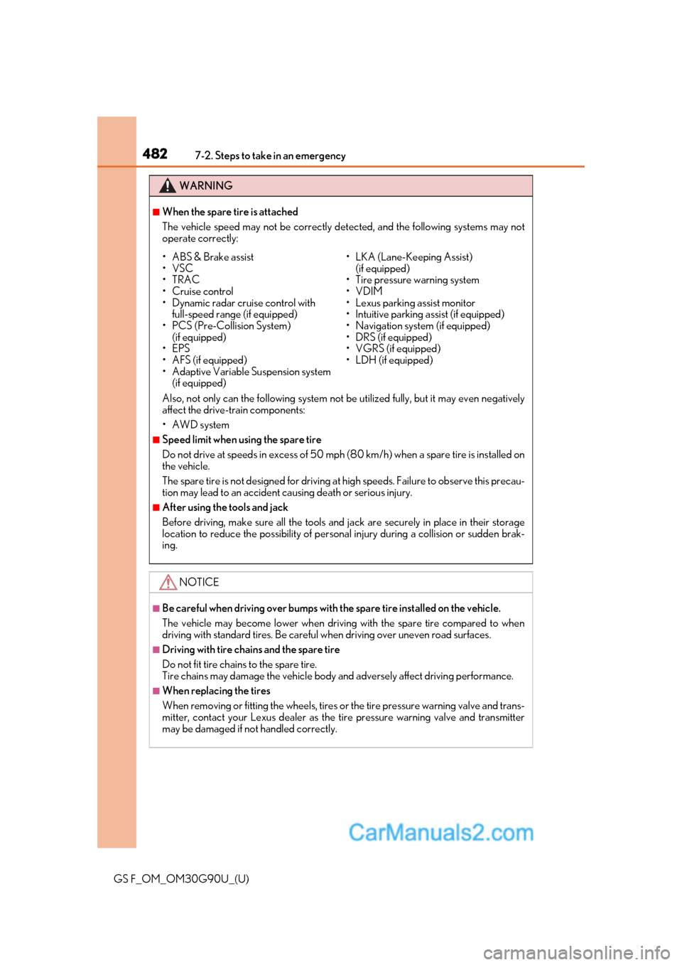 Lexus GS F 2019  Owners Manuals 4827-2. Steps to take in an emergency
GS F_OM_OM30G90U_(U)
WARNING
■When the spare tire is attached
The vehicle speed may not be correctly detected, and the following systems may not
operate correct
