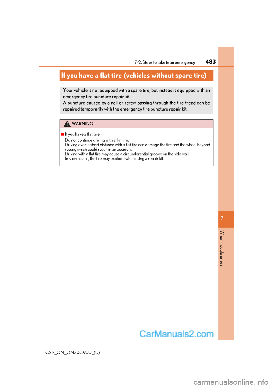 Lexus GS F 2019  Owners Manuals 483
GS F_OM_OM30G90U_(U)
7
When trouble arises
7-2. Steps to take in an emergency
If you have a flat tire (vehicles without spare tire)
Your vehicle is not equipped with a spare tire, but instead is e