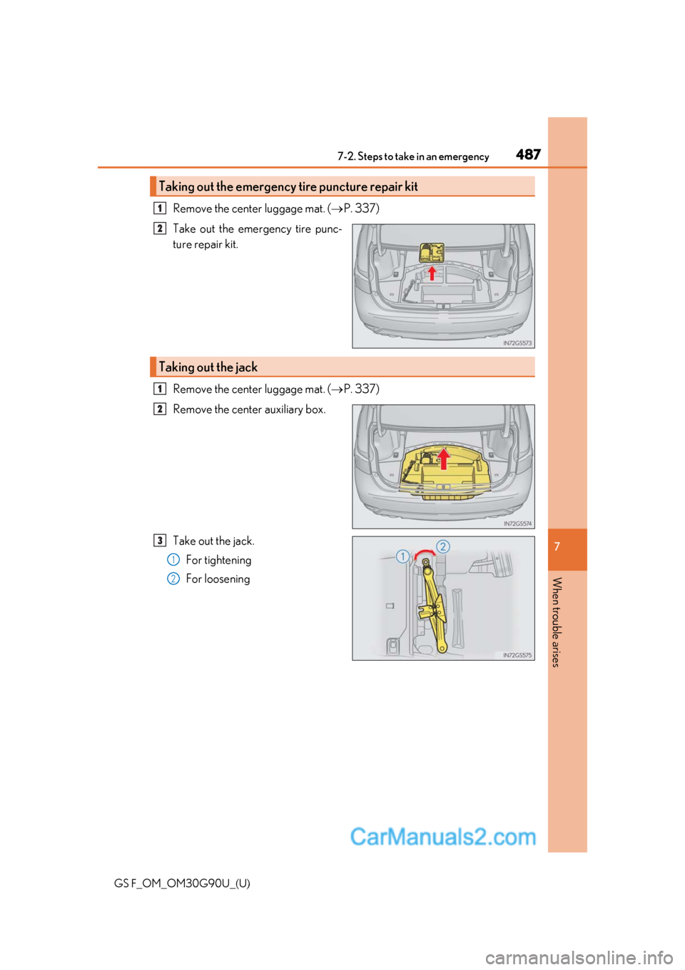 Lexus GS F 2019  Owners Manuals 4877-2. Steps to take in an emergency
GS F_OM_OM30G90U_(U)
7
When trouble arises
Remove the center luggage mat. ( P. 337)
Take out the emergency tire punc-
ture repair kit.
Remove the center luggag