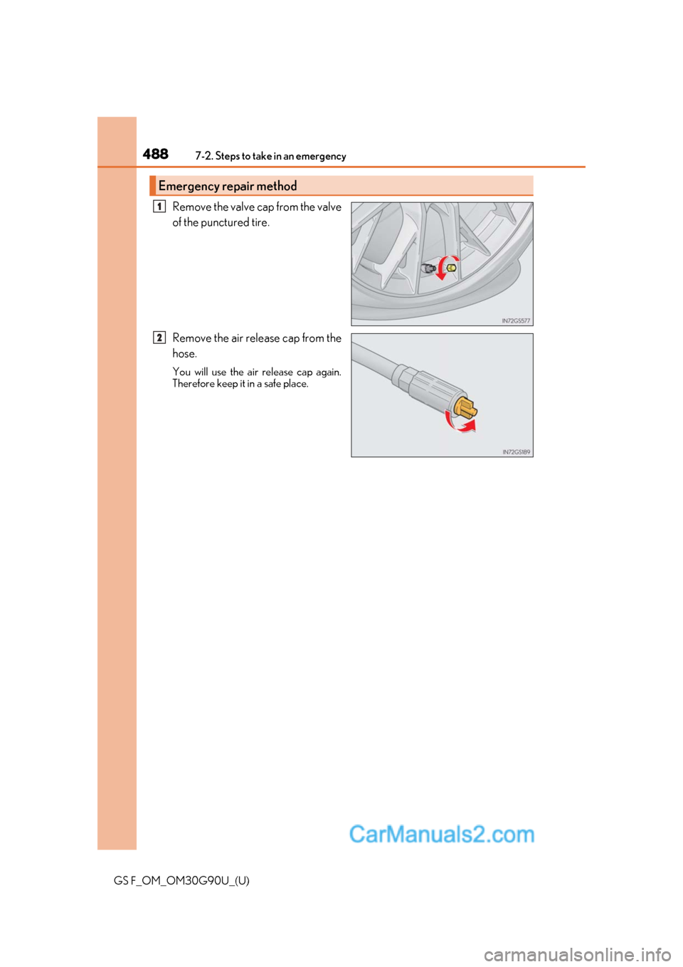 Lexus GS F 2019  Owners Manuals 4887-2. Steps to take in an emergency
GS F_OM_OM30G90U_(U)
Remove the valve cap from the valve
of the punctured tire.
Remove the air release cap from the
hose.
You will use the air release cap again.
