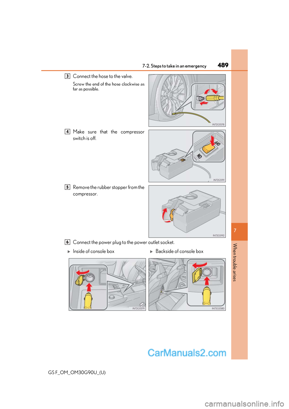Lexus GS F 2019  Owners Manuals 4897-2. Steps to take in an emergency
GS F_OM_OM30G90U_(U)
7
When trouble arises
Connect the hose to the valve.
Screw the end of the hose clockwise as
far as possible.
Make sure that the compressor
sw