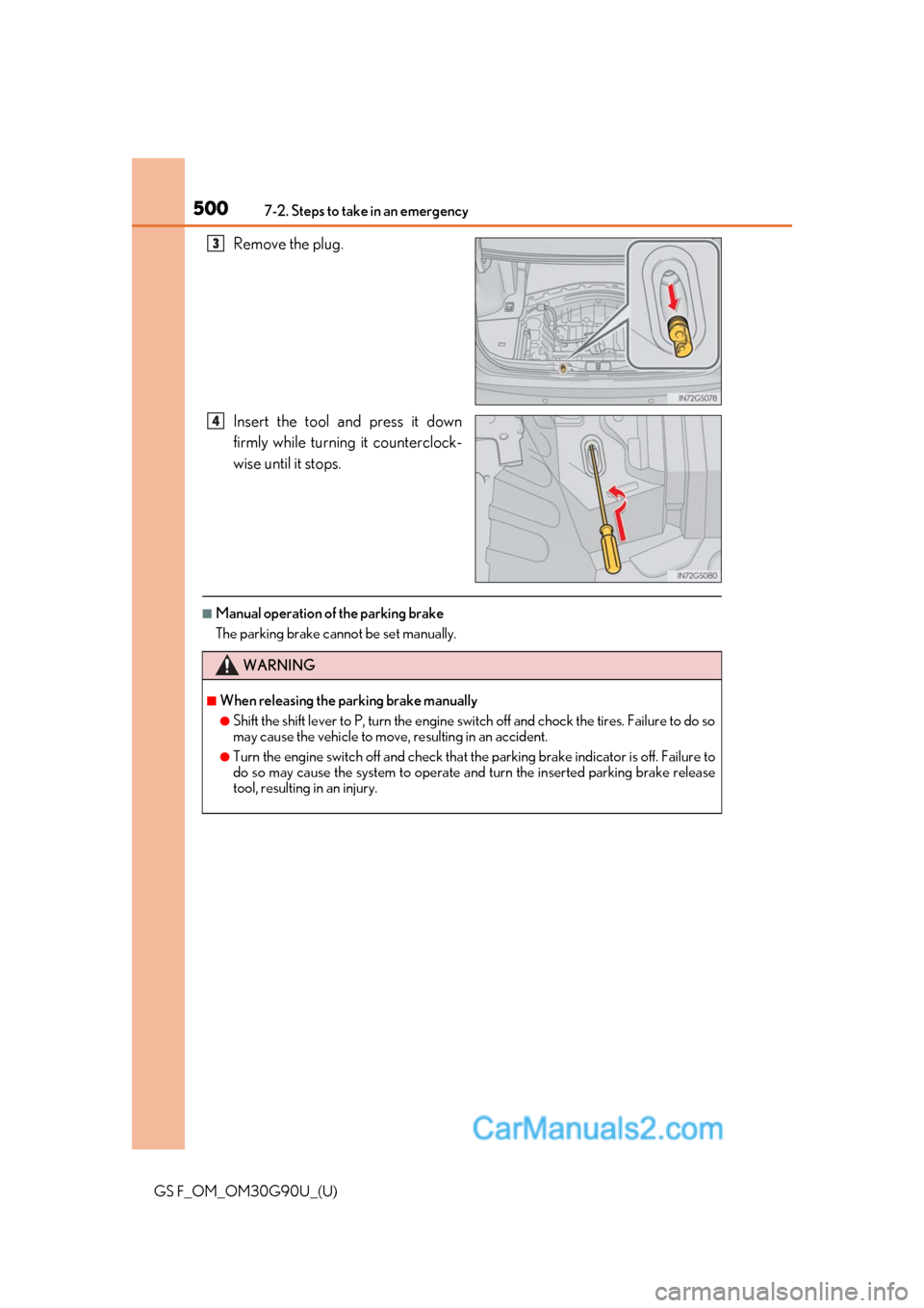 Lexus GS F 2019  Owners Manuals 5007-2. Steps to take in an emergency
GS F_OM_OM30G90U_(U)
Remove the plug.
Insert the tool and press it down
firmly while turning it counterclock-
wise until it stops.
■Manual operation of the park