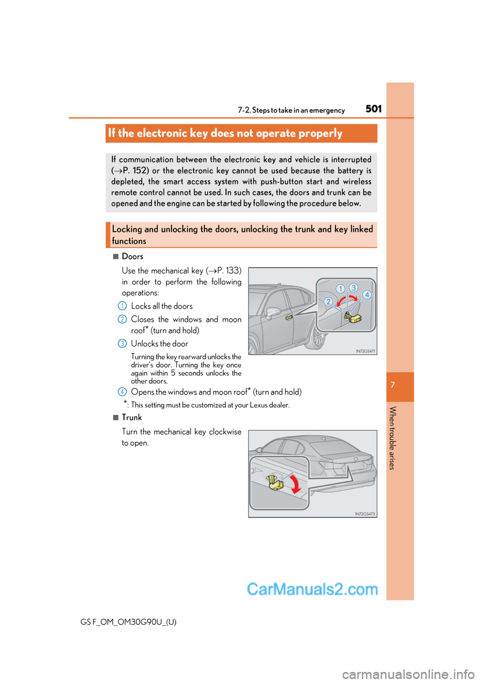 Lexus GS F 2019  Owners Manuals 501
GS F_OM_OM30G90U_(U)
7
When trouble arises
7-2. Steps to take in an emergency
If the electronic key does not operate properly
■Doors
Use the mechanical key (P. 133)
in order to perform the fo
