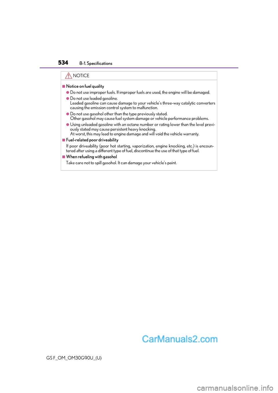 Lexus GS F 2019  Owners Manuals 534
GS F_OM_OM30G90U_(U)8-1. Specifications
NOTICE
■Notice on fuel quality
●Do not use improper fuels. If improper fuels are used, the engine will be damaged.
●Do not use leaded gasoline.
Leaded