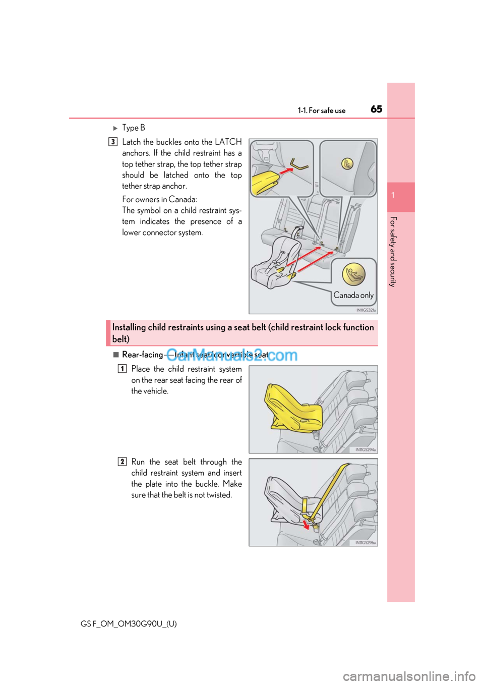 Lexus GS F 2019  s Repair Manual 651-1. For safe use
GS F_OM_OM30G90U_(U)
1
For safety and security
Type B
Latch the buckles onto the LATCH
anchors. If the child restraint has a
top tether strap, the top tether strap
should be lat