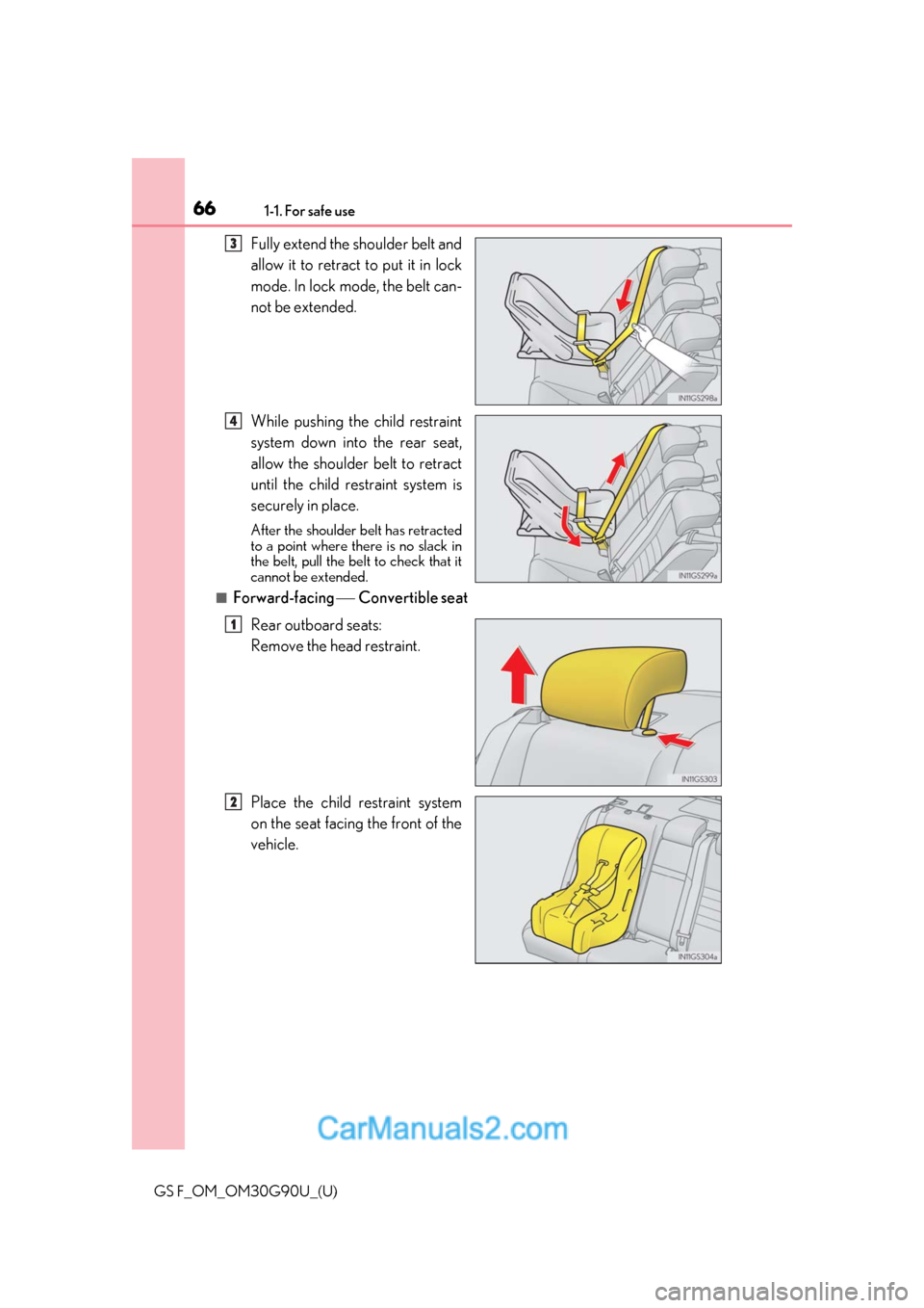 Lexus GS F 2019  s Repair Manual 661-1. For safe use
GS F_OM_OM30G90U_(U)
Fully extend the shoulder belt and
allow it to retract to put it in lock
mode. In lock mode, the belt can-
not be extended.
While pushing the child restraint
s