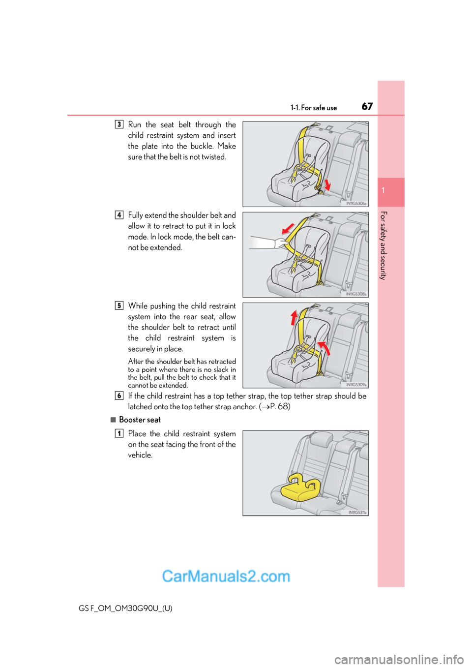 Lexus GS F 2019  s Repair Manual 671-1. For safe use
GS F_OM_OM30G90U_(U)
1
For safety and security
Run the seat belt through the
child restraint system and insert
the plate into the buckle. Make
sure that the belt is not twisted.
Fu