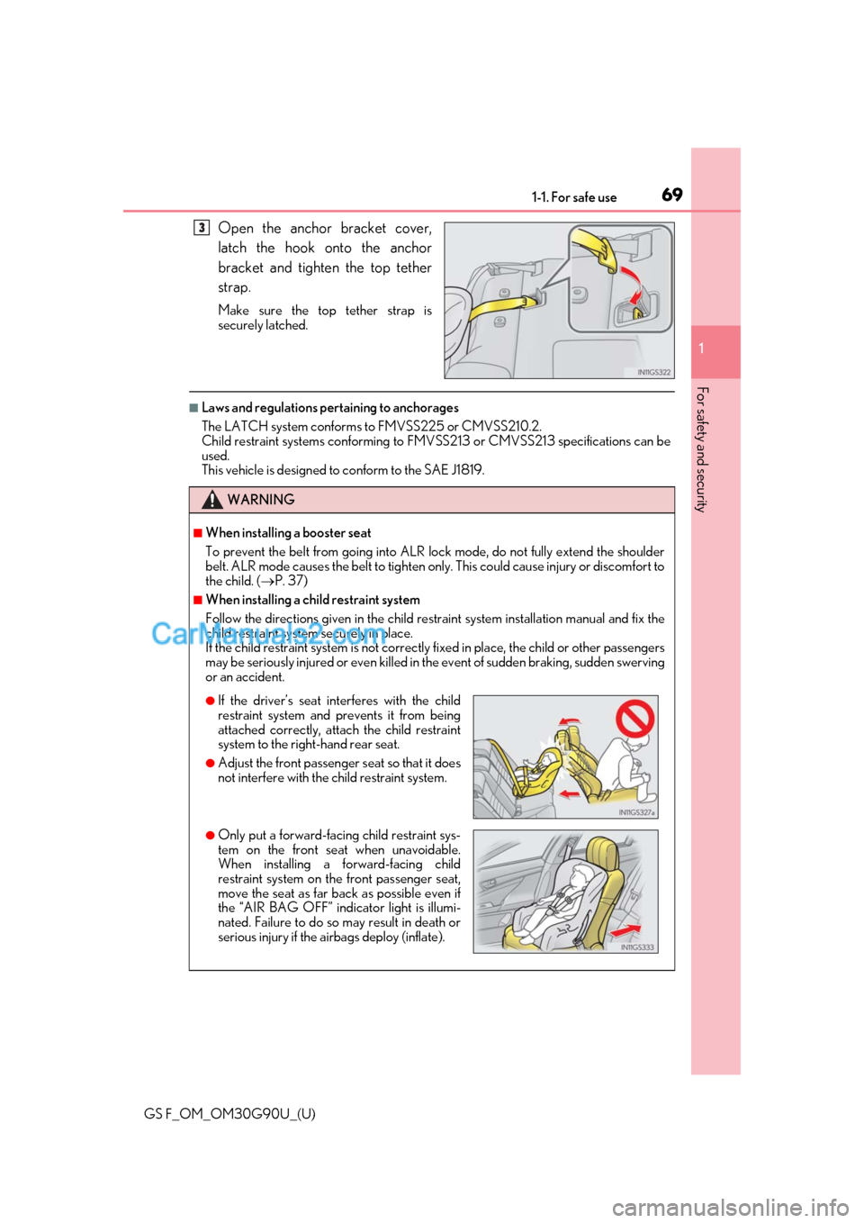 Lexus GS F 2019  s Repair Manual 691-1. For safe use
GS F_OM_OM30G90U_(U)
1
For safety and security
Open the anchor bracket cover,
latch the hook onto the anchor
bracket and tighten the top tether
strap.
Make sure the top tether stra