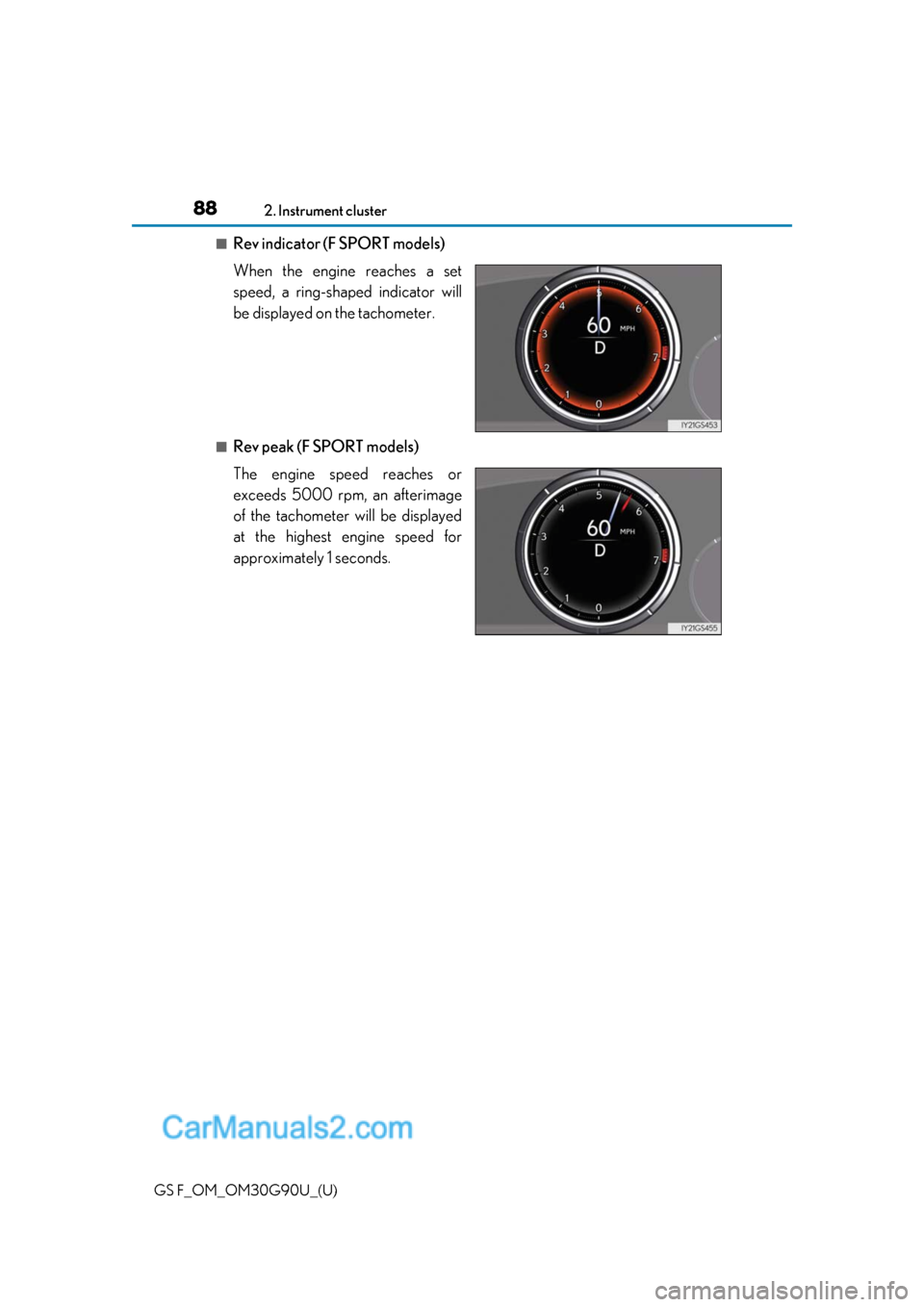 Lexus GS F 2019  s Manual Online 88
GS F_OM_OM30G90U_(U)2. Instrument cluster
■Rev indicator (F SPORT models)
When the engine reaches a set
speed, a ring-shaped indicator will
be displayed on the tachometer.
■Rev peak (F SPORT mo
