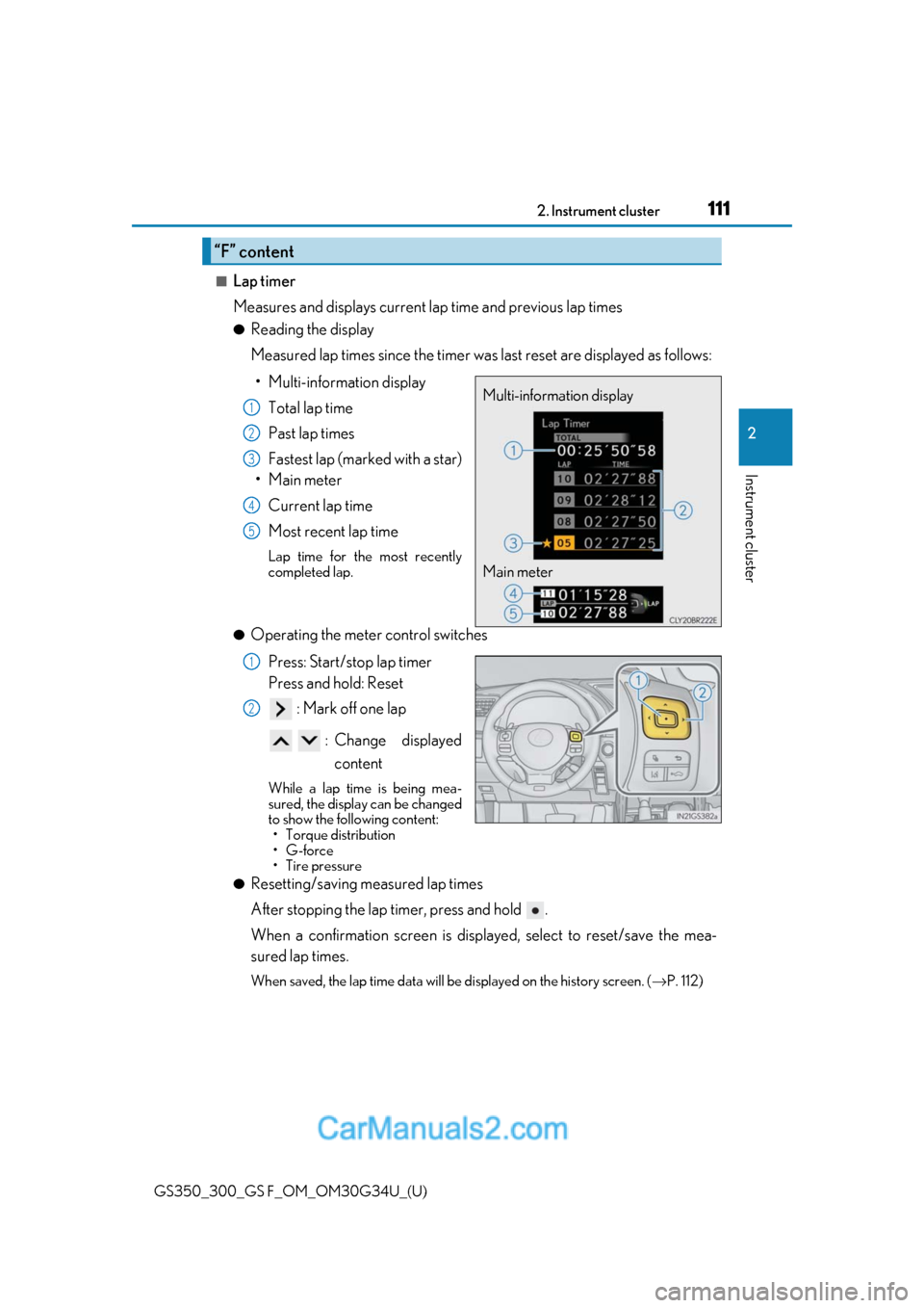 Lexus GS F 2018  Owners Manuals GS350_300_GS F_OM_OM30G34U_(U)
1112. Instrument cluster
2
Instrument cluster
■Lap timer
Measures and displays current lap time and previous lap times
●Reading the display
Measured lap times since 