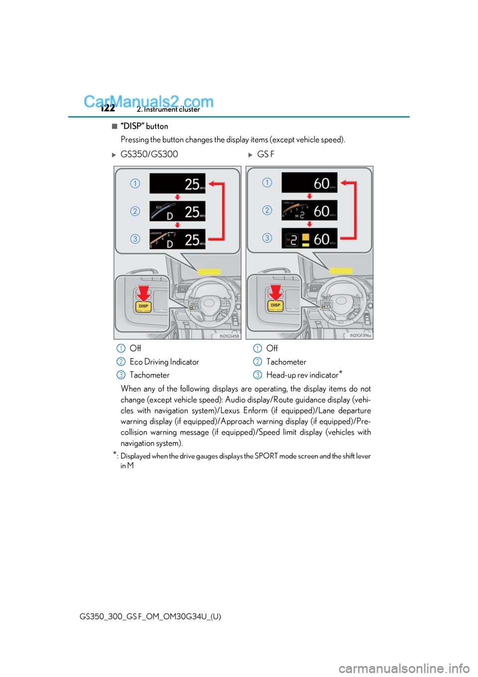 Lexus GS F 2018 Owners Manuals 122
GS350_300_GS F_OM_OM30G34U_(U)2. Instrument cluster
■“DISP” button
Pressing the button changes the display items (except vehicle speed).
When any of the following displays ar
e operating, th Lexus GS F 2018 Owners Manuals 122
GS350_300_GS F_OM_OM30G34U_(U)2. Instrument cluster
■“DISP” button
Pressing the button changes the display items (except vehicle speed).
When any of the following displays ar
e operating, th