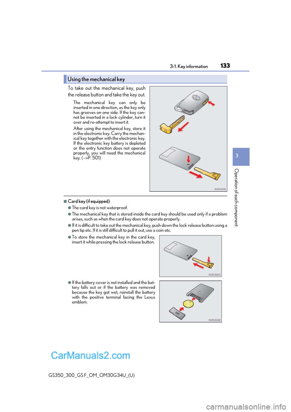 Lexus GS F 2018 Owners Manuals GS350_300_GS F_OM_OM30G34U_(U)
1333-1. Key information
3
Operation of each component
To take out the mechanical key, push
the release button and take the key out.
The mechanical key can only be
insert Lexus GS F 2018 Owners Manuals GS350_300_GS F_OM_OM30G34U_(U)
1333-1. Key information
3
Operation of each component
To take out the mechanical key, push
the release button and take the key out.
The mechanical key can only be
insert