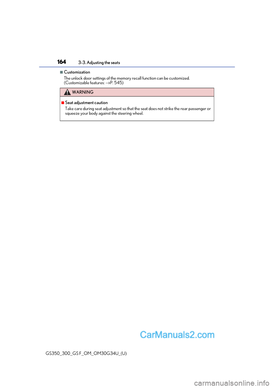Lexus GS F 2018 Owners Manuals 164
GS350_300_GS F_OM_OM30G34U_(U)3-3. Adjusting the seats
■Customization
The unlock door settings of the memo
ry recall function can be customized.
(Customizable features: →P. 545)
WARNING
■S Lexus GS F 2018 Owners Manuals 164
GS350_300_GS F_OM_OM30G34U_(U)3-3. Adjusting the seats
■Customization
The unlock door settings of the memo
ry recall function can be customized.
(Customizable features: →P. 545)
WARNING
■S