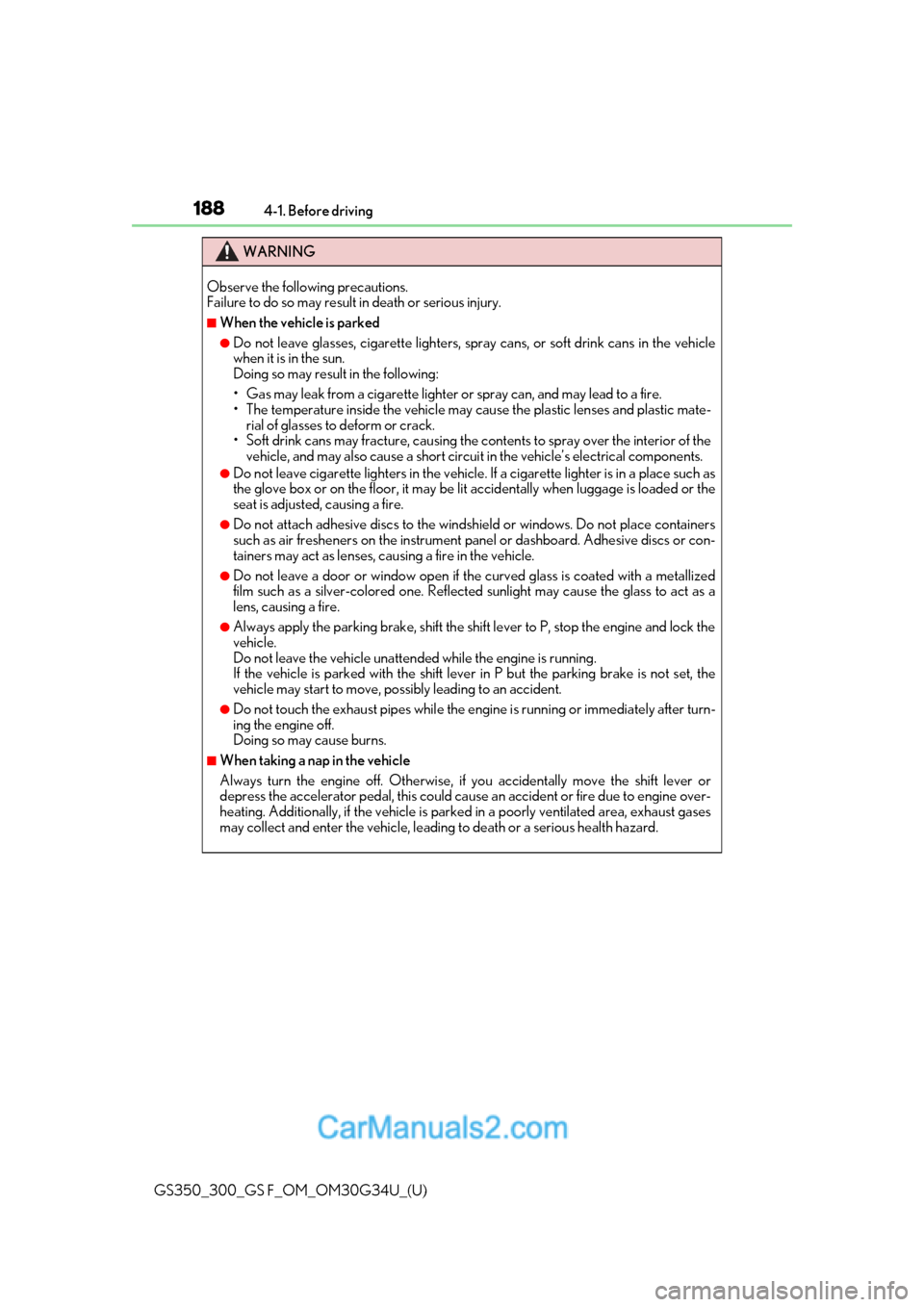 Lexus GS F 2018 Owners Manuals 188
GS350_300_GS F_OM_OM30G34U_(U)4-1. Before driving
WARNING
Observe the following precautions.
Failure to do so may result in death or serious injury.
■When the vehicle is parked
●Do not leave Lexus GS F 2018 Owners Manuals 188
GS350_300_GS F_OM_OM30G34U_(U)4-1. Before driving
WARNING
Observe the following precautions.
Failure to do so may result in death or serious injury.
■When the vehicle is parked
●Do not leave