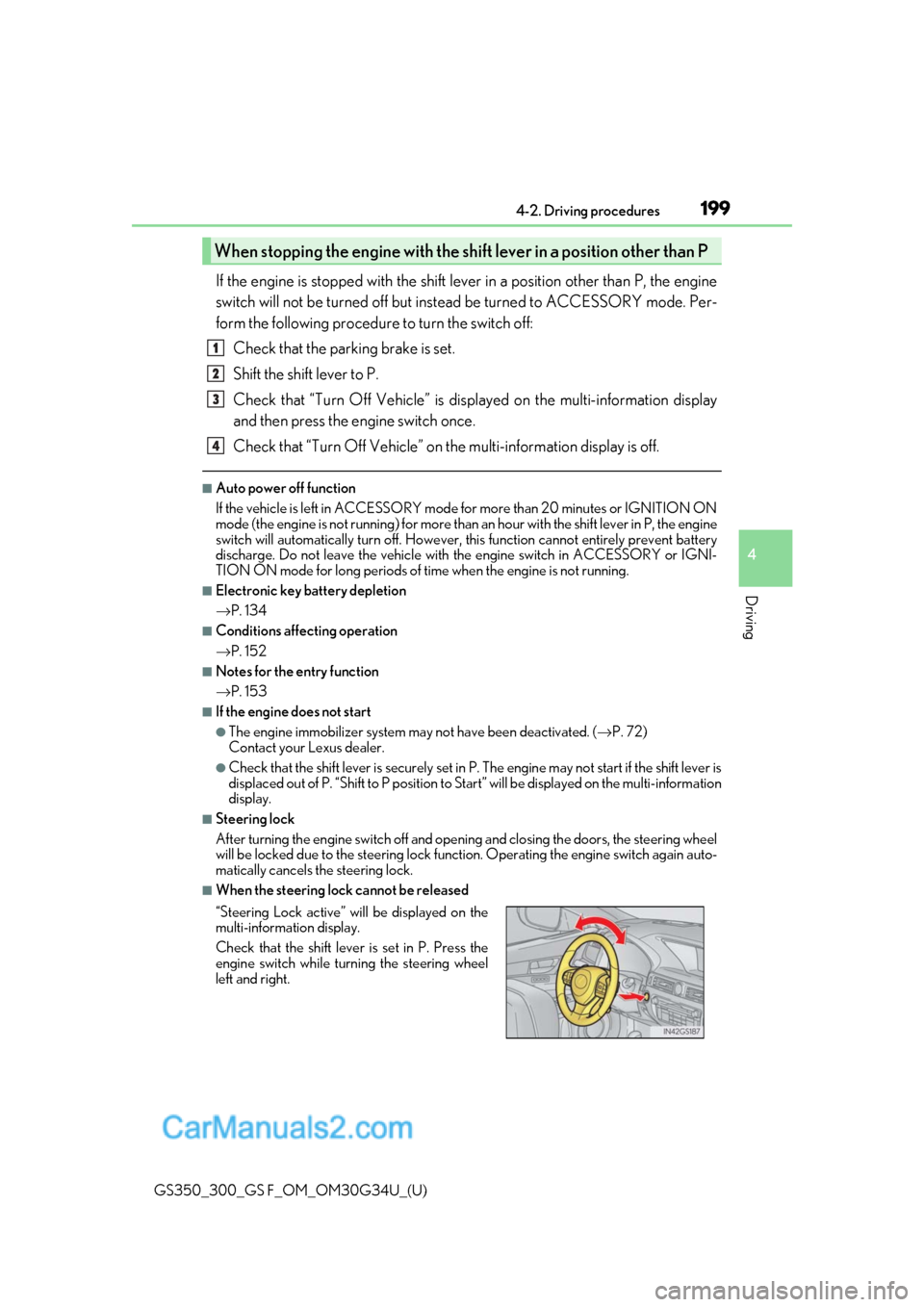 Lexus GS F 2018 Owners Manuals GS350_300_GS F_OM_OM30G34U_(U)
1994-2. Driving procedures
4
Driving
If the engine is stopped with the shift lever in a position other than P, the engine
switch will not be turned off but instead be tu Lexus GS F 2018 Owners Manuals GS350_300_GS F_OM_OM30G34U_(U)
1994-2. Driving procedures
4
Driving
If the engine is stopped with the shift lever in a position other than P, the engine
switch will not be turned off but instead be tu