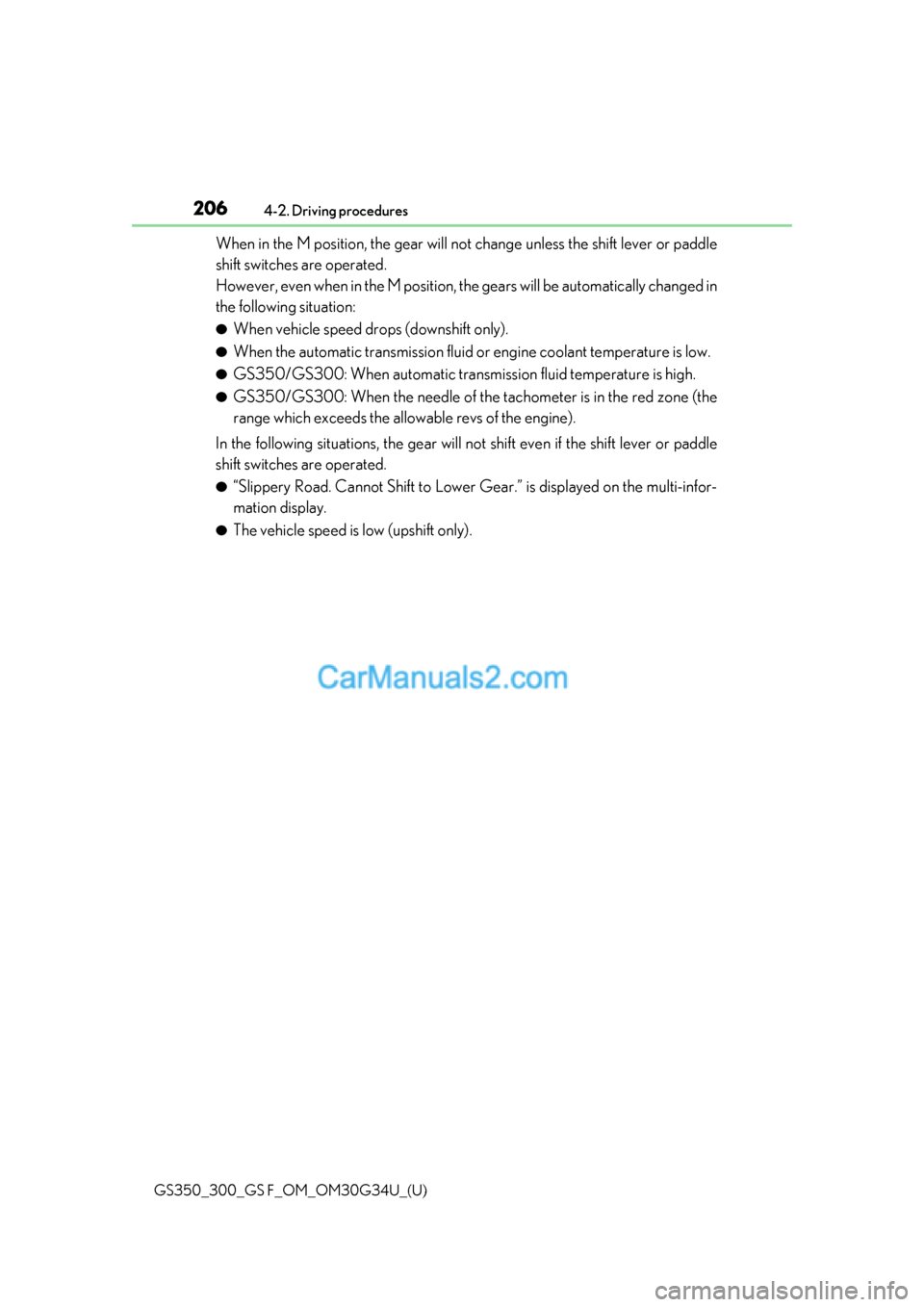 Lexus GS F 2018  Owners Manuals 206
GS350_300_GS F_OM_OM30G34U_(U)4-2. Driving procedures
When in the M position, the gear will no
t change unless the shift lever or paddle
shift switches are operated. 
However, even when in the M p