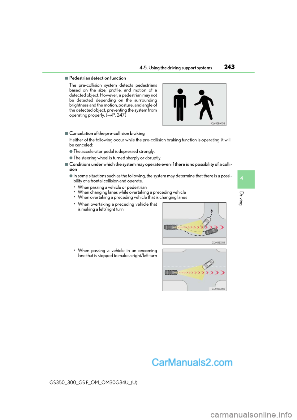 Lexus GS F 2018 Owners Manuals GS350_300_GS F_OM_OM30G34U_(U)
2434-5. Using the driving support systems
4
Driving
■Pedestrian detection function
■Cancelation of the pre-collision braking
If either of the following occur while t Lexus GS F 2018 Owners Manuals GS350_300_GS F_OM_OM30G34U_(U)
2434-5. Using the driving support systems
4
Driving
■Pedestrian detection function
■Cancelation of the pre-collision braking
If either of the following occur while t