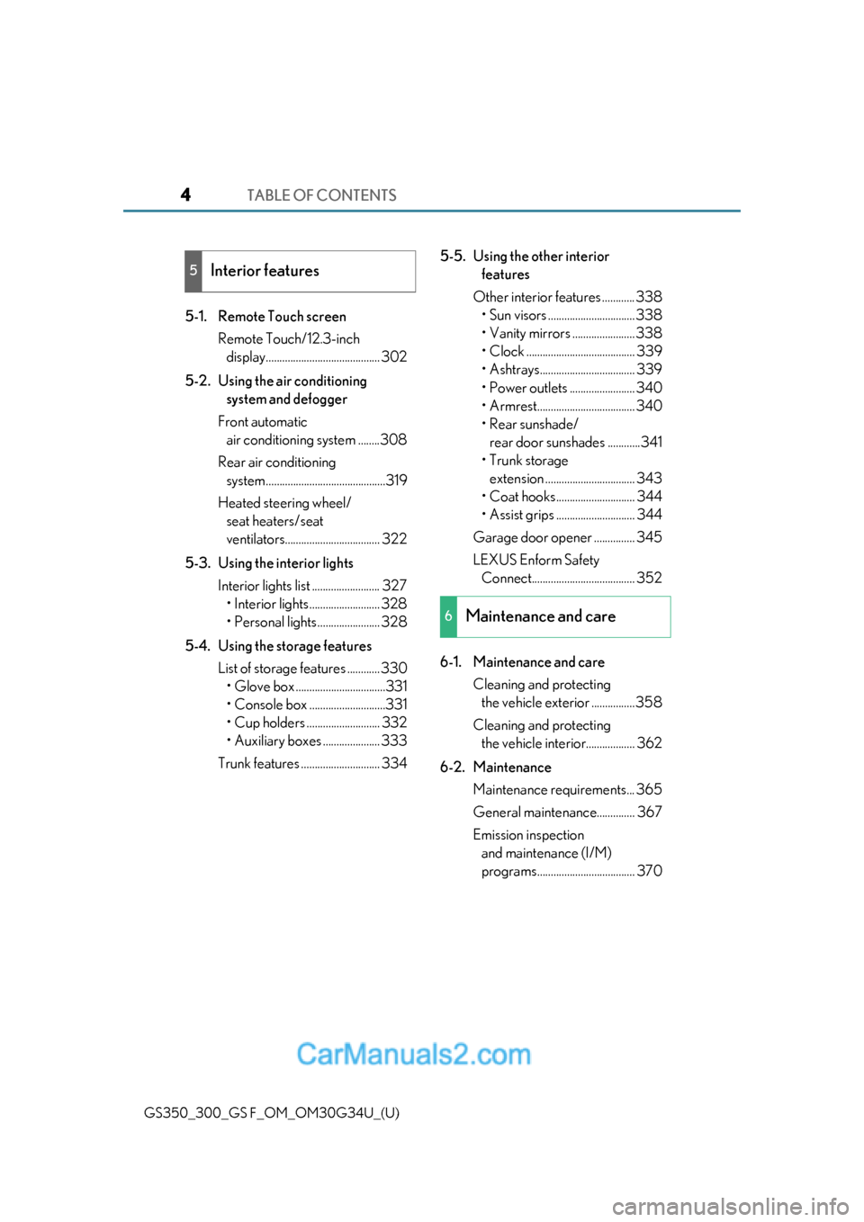 Lexus GS F 2018  Owners Manuals TABLE OF CONTENTS4
GS350_300_GS F_OM_OM30G34U_(U)
5-1. Remote Touch screenRemote Touch/12.3-inch display.......................................... 302
5-2. Using the air conditioning  system and defog