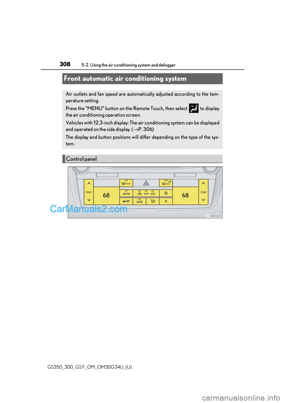 Lexus GS F 2018  Owners Manuals 308
GS350_300_GS F_OM_OM30G34U_(U)5-2. Using the air conditio
ning system and defogger
Front automatic air conditioning system
Air outlets and fan speed are automati cally adjusted according to the te