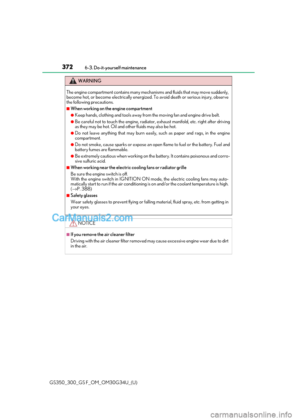 Lexus GS F 2018 Owners Manuals 372
GS350_300_GS F_OM_OM30G34U_(U)6-3. Do-it-yourself maintenance
WARNING
The engine compartment contains many mechan
isms and fluids that may move suddenly,
become hot, or become electrically energiz Lexus GS F 2018 Owners Manuals 372
GS350_300_GS F_OM_OM30G34U_(U)6-3. Do-it-yourself maintenance
WARNING
The engine compartment contains many mechan
isms and fluids that may move suddenly,
become hot, or become electrically energiz
