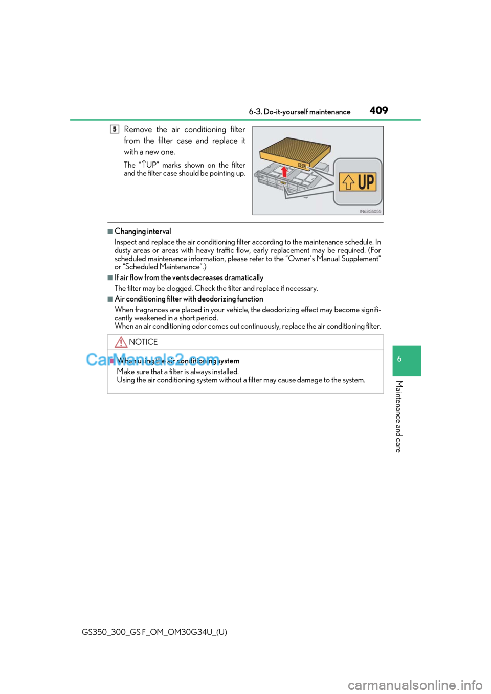 Lexus GS F 2018 Owners Manuals GS350_300_GS F_OM_OM30G34U_(U)
4096-3. Do-it-yourself maintenance
6
Maintenance and care
Remove the air conditioning filter
from the filter case and replace it
with a new one.
The “\bUP” marks sho Lexus GS F 2018 Owners Manuals GS350_300_GS F_OM_OM30G34U_(U)
4096-3. Do-it-yourself maintenance
6
Maintenance and care
Remove the air conditioning filter
from the filter case and replace it
with a new one.
The “\bUP” marks sho