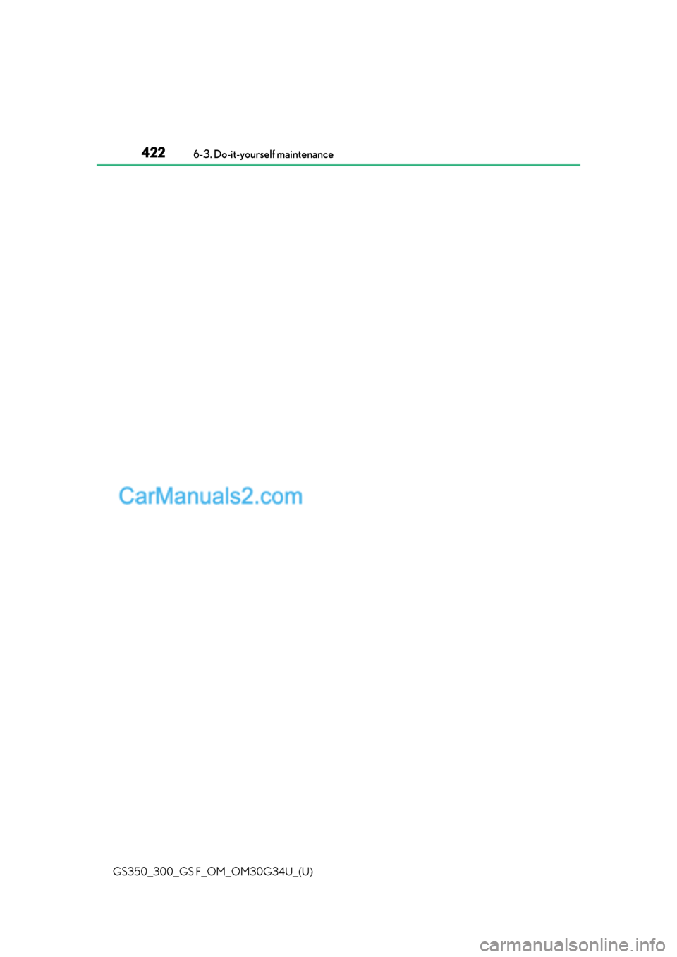 Lexus GS F 2018 Owners Manuals 422
GS350_300_GS F_OM_OM30G34U_(U)6-3. Do-it-yourself maintenance Lexus GS F 2018 Owners Manuals 422
GS350_300_GS F_OM_OM30G34U_(U)6-3. Do-it-yourself maintenance
