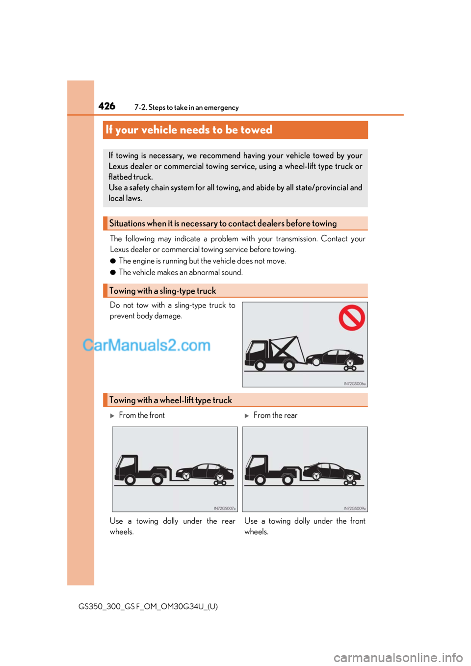 Lexus GS F 2018 Owners Manuals 426
GS350_300_GS F_OM_OM30G34U_(U)7-2. Steps to take in an emergency
If your vehicle needs to be towed
The following may indicate a problem wi
th your transmission. Contact your
Lexus dealer or commer Lexus GS F 2018 Owners Manuals 426
GS350_300_GS F_OM_OM30G34U_(U)7-2. Steps to take in an emergency
If your vehicle needs to be towed
The following may indicate a problem wi
th your transmission. Contact your
Lexus dealer or commer