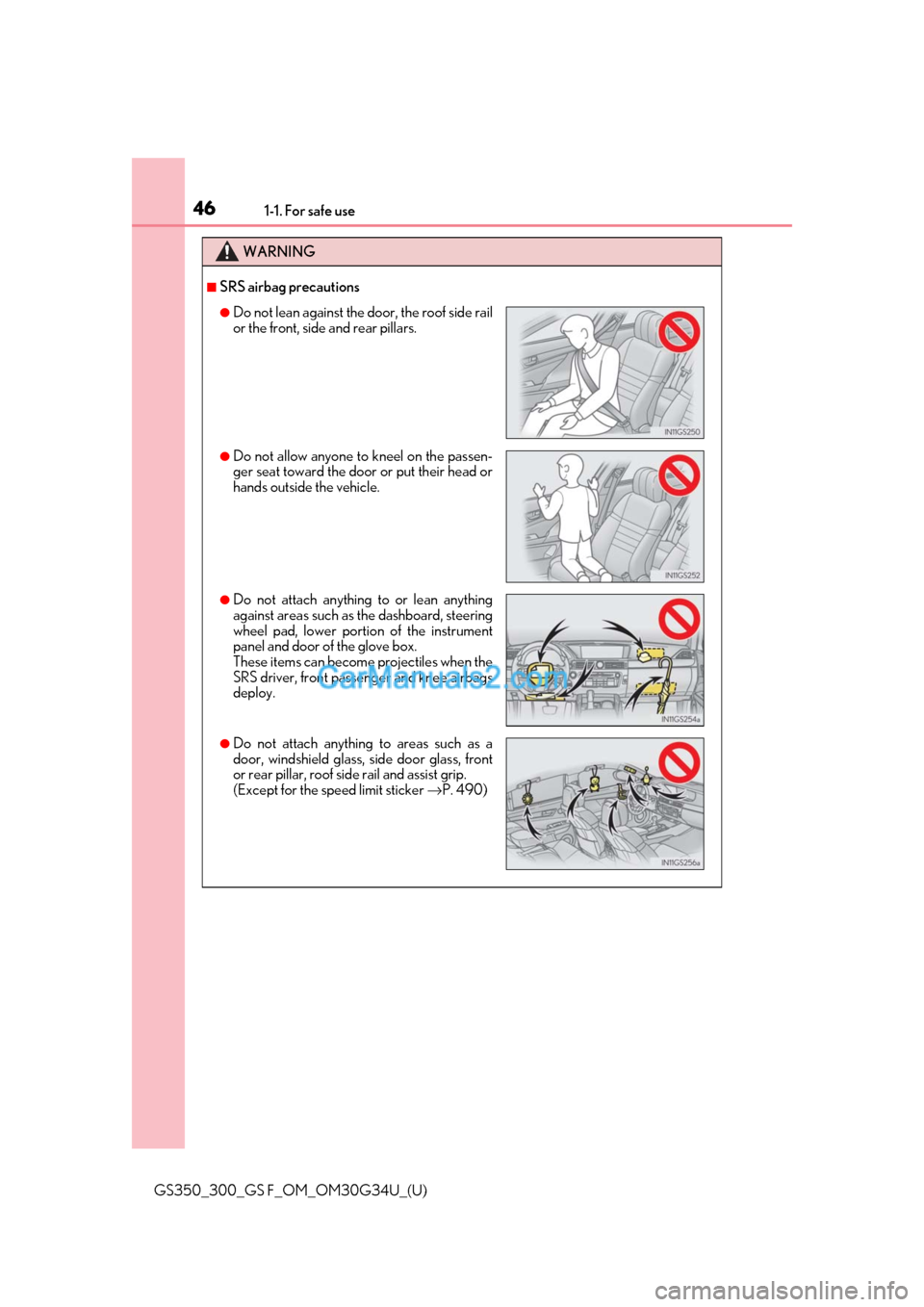 Lexus GS F 2018 s Service Manual 461-1. For safe use
GS350_300_GS F_OM_OM30G34U_(U)
WARNING
■SRS airbag precautions
●Do not lean against the door, the roof side rail
or the front, side and rear pillars.
●Do not allow anyone to Lexus GS F 2018 s Service Manual 461-1. For safe use
GS350_300_GS F_OM_OM30G34U_(U)
WARNING
■SRS airbag precautions
●Do not lean against the door, the roof side rail
or the front, side and rear pillars.
●Do not allow anyone to