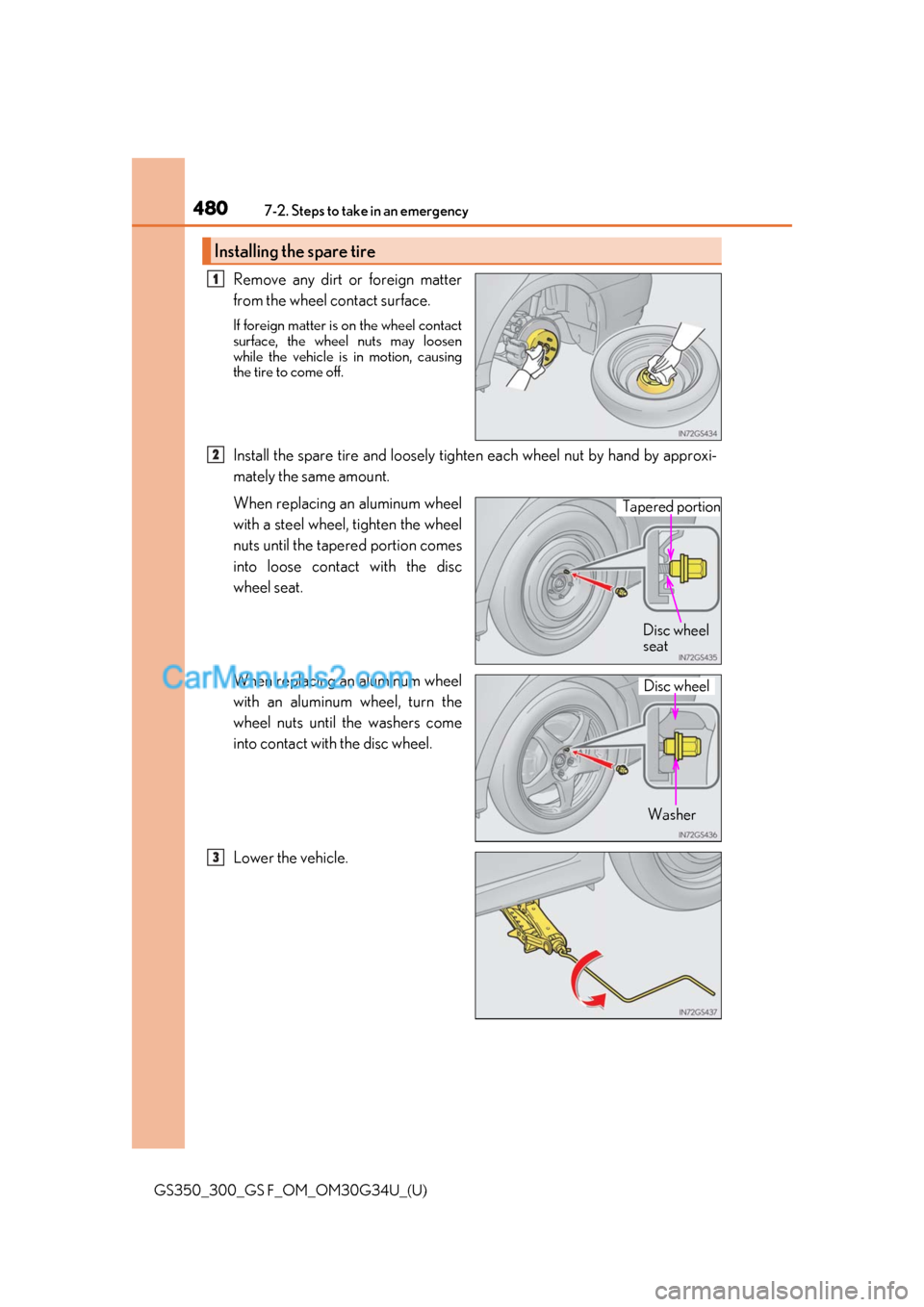 Lexus GS F 2018 Owners Manuals 4807-2. Steps to take in an emergency
GS350_300_GS F_OM_OM30G34U_(U)
Remove any dirt or foreign matter
from the wheel contact surface.
If foreign matter is on the wheel contact
surface, the wheel nuts Lexus GS F 2018 Owners Manuals 4807-2. Steps to take in an emergency
GS350_300_GS F_OM_OM30G34U_(U)
Remove any dirt or foreign matter
from the wheel contact surface.
If foreign matter is on the wheel contact
surface, the wheel nuts