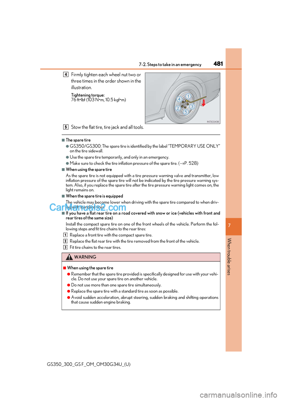 Lexus GS F 2018 Owners Manuals 4817-2. Steps to take in an emergency
GS350_300_GS F_OM_OM30G34U_(U)
7
When trouble arises
Firmly tighten each wheel nut two or
three times in the order shown in the
illustration.
Tightening torque:
7 Lexus GS F 2018 Owners Manuals 4817-2. Steps to take in an emergency
GS350_300_GS F_OM_OM30G34U_(U)
7
When trouble arises
Firmly tighten each wheel nut two or
three times in the order shown in the
illustration.
Tightening torque:
7