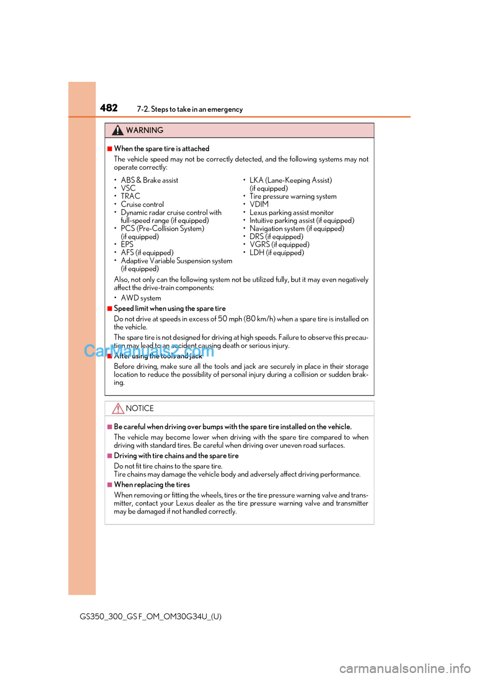 Lexus GS F 2018 Owners Manuals 4827-2. Steps to take in an emergency
GS350_300_GS F_OM_OM30G34U_(U)
WARNING
■When the spare tire is attached
The vehicle speed may not be correctly detected, and the following systems may not
opera Lexus GS F 2018 Owners Manuals 4827-2. Steps to take in an emergency
GS350_300_GS F_OM_OM30G34U_(U)
WARNING
■When the spare tire is attached
The vehicle speed may not be correctly detected, and the following systems may not
opera